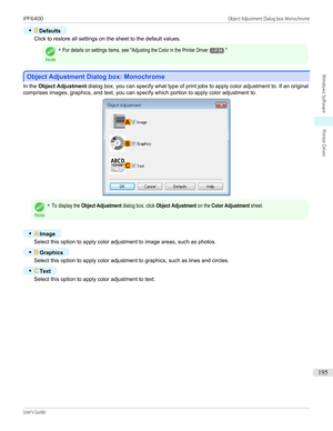Page 195•SDefaults
Click to restore all settings on the sheet to the default values.Note
•For details on settings items, see "Adjusting the Color in the Printer Driver→P.54"
Object Adjustment Dialog box: Monochrome
Object Adjustment Dialog box: Monochrome
In the 
Object Adjustment  dialog box, you can specify what type of print jobs to apply color adjustment to. If an original
comprises images, graphics, and text, you can specify which portion to apply color adjustment to.
Note
•To display the Object...