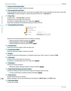 Page 198•EScale to fit Roll Paper Width
Scales the document image to match the roll width.
•
FPrint Image with Actual Size
Prints documents at their actual size. This function is available when you have selected the size same as the width
of  Roll Paper  for either the length or width of the document from the  APage Size  list.
•
GPaper Size
Available when  DFit Paper Size  is selected.
Choose the size of the paper you will print on.
For details on available paper sizes, see " Paper Sizes
→P.524"
Paper...