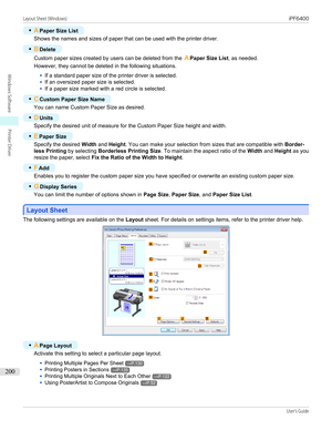 Page 200•APaper Size List
Shows the names and sizes of paper that can be used with the printer driver.
•
BDelete
Custom paper sizes created by users can be deleted from the  APaper Size List , as needed.
However, they cannot be deleted in the following situations.
•
If a standard paper size of the printer driver is selected.
•
If an oversized paper size is selected.
•
If a paper size marked with a red circle is selected.
•
C Custom Paper Size Name
You can name Custom Paper Size as desired.
•
DUnits
Specify the...