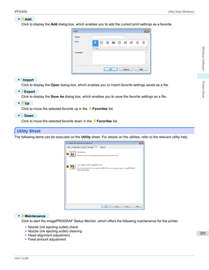 Page 205•HAdd
Click to display the  Add dialog box, which enables you to add the current print settings as a favorite.
•
IImport
Click to display the  Open dialog box, which enables you to import favorite settings saved as a file.
•
JExport
Click to display the  Save As dialog box, which enables you to save the favorite settings as a file.
•
KUp
Click to move the selected favorite up in the  AFavorites  list.
•
LDown
Click to move the selected favorite down in the  AFavorites  list.
Utility Sheet
Utility Sheet...