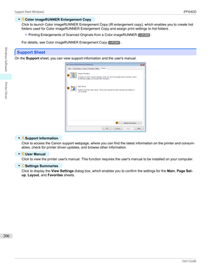 Page 206•BColor imageRUNNER Enlargement Copy
Click to launch Color imageRUNNER Enlargement Copy (iR enlargement copy), which enables you to create hot
folders used for Color imageRUNNER Enlargement Copy and assign print settings to hot folders.
•
Printing Enlargements of Scanned Originals from a Color imageRUNNER→P.250
For details, see  Color imageRUNNER Enlargement Copy
→P.241.
Support Sheet
Support Sheet
On the 
Support  sheet, you can view support information and the user's manual.
•
ASupport Information...