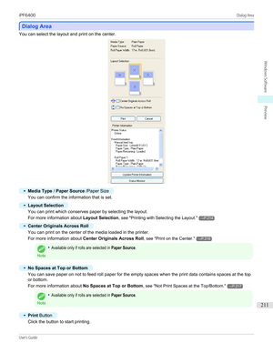 Page 211Dialog Area
Dialog Area
You can select the layout and print on the center.
•
Media Type
 / Paper Source  /Paper Size
You can confirm the information that is set.
•
Layout Selection
You can print which conserves paper by selecting the layout.
For more information about  Layout Selection, see " Printing with Selecting the Layout ."
→P.214
•
Center Originals Across Roll
You can print on the center of the media loaded in the printer.
For more information about  Center Originals Across Roll , see...