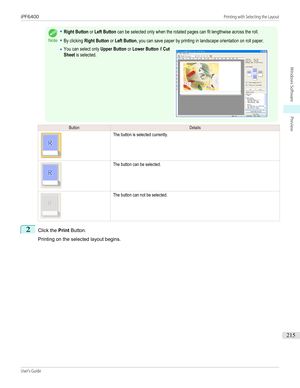 Page 215Note
•Right Button or Left Button can be selected only when the rotated pages can fit lengthwise across the roll.•By clicking Right Button or Left Button, you can save paper by printing in landscape orientation on roll paper.•You can select only Upper Button or Lower Button if CutSheet is selected. ButtonDetailsThe button is selected currently.The button can be selected.The button can not be selected.2
Click the Print Button.
 
Printing on the selected layout begins.
iPF6400...