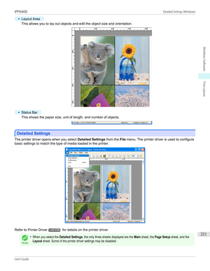 Page 221•
Layout Area
This allows you to lay out objects and edit the object size and orientation.
•
Status Bar
This shows the paper size, unit of length, and number of objects.
Detailed Settings
Detailed Settings
The printer driver opens when you select 
Detailed Settings from the File menu. The printer driver is used to configure
basic settings to match the type of media loaded in the printer.
Refer to  Printer Driver→P.174 for details on the printer driver.
Note
•When you select the Detailed Settings, the...