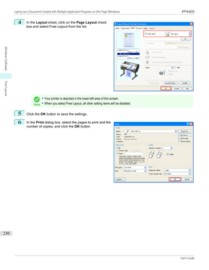 Page 2304
 
In the  Layout  sheet, click on the  Page Layout check
box and select Free Layout from the list.
Note
•Your printer is depicted in the lower-left area of this screen.•When you select Free Layout, all other setting items will be disabled.5
Click the  OK button to save the settings.
6
 
In the  Print dialog box, select the pages to print and the
number of copies, and click the  OK button.
 
 
Laying out a Document Created with Multiple Application Programs on One Page (Windows)...