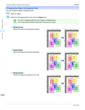 Page 236Changing the Object Overlapping Order
Changing the Object Overlapping Order
You can change the object overlapping order.
1
Select an object.
2
Select the Overlapping Order menu from the 
Object menu.
Note
•The order of overlapping affects the order of objects automatically laid out.•You can also select by clicking the right button of the mouse on an object.•
Bring to Front
Moves the object to the frontmost position.
•
Send to Back
Moves the object to the backmost position.
•
Bring Forward
Moves the...