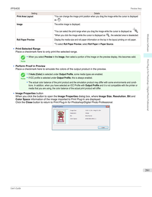 Page 261SettingDetailsPrint Area Layout*You can change the image print position when you drag the image while the cursor is displayedas .ImageThe entire image is displayed.
 
*You can select the print range when you drag the image while the cursor is displayed as .*When you click the image while the cursor is displayed as , the selected area is deselected.Roll Paper PreviewDisplay the media size and roll paper information on the top in the layout printing on roll paper.
 
*To select Roll Paper Preview, select...