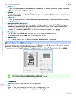 Page 268•
Brightness
You can adjust the brightness of the printed image without losing the brightest and darkest areas by either input-
ting a numerical value or dragging the slide bar.
•
Contrast
You can relatively adjust the brightness of the brightest and darkness areas by either inputting a numerical value
or dragging the slide bar.
•
Saturation
You can adjust the saturation of vivid color balance to dark color balance by either inputting a numerical value or dragging the slide bar.
•
Adjustment pattern...