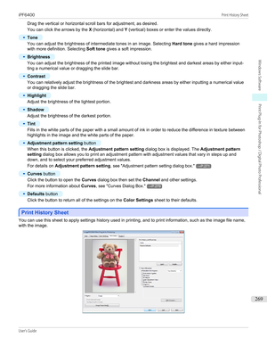 Page 269Drag the vertical or horizontal scroll bars for adjustment, as desired.
You can click the arrows by the  X (horizontal) and  Y (vertical) boxes or enter the values directly.•
Tone
You can adjust the brightness of intermediate tones in an image. Selecting  Hard tone gives a hard impression
with more definition. Selecting  Soft tone gives a soft impression.
•
Brightness
You can adjust the brightness of the printed image without losing the brightest and darkest areas by either input-
ting a numerical value...