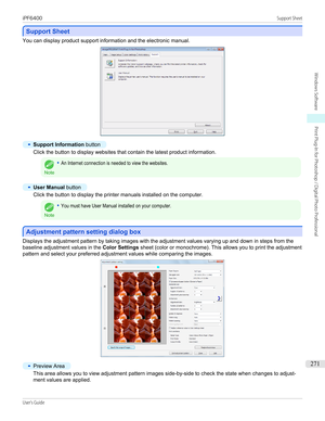 Page 271Support Sheet
Support Sheet
You can display product support information and the electronic manual.
•
Support Information
 button
Click the button to display websites that contain the latest product information.
Note
•An Internet connection is needed to view the websites.•
User Manual button
Click the button to display the printer manuals installed on the computer.
Note
•You must have User Manual installed on your computer.
Adjustment pattern setting dialog box
Adjustment pattern setting dialog box...
