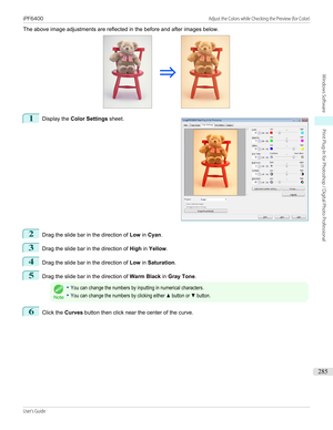 Page 285The above image adjustments are reflected in the before and after images below.1
 
Display the  Color Settings  sheet.
2
Drag the slide bar in the direction of  Low in Cyan .
3
Drag the slide bar in the direction of  High in Yellow .
4
Drag the slide bar in the direction of  Low in Saturation .
5
Drag the slide bar in the direction of  Warm Black in Gray Tone .
Note
•You can change the numbers by inputting in numerical characters.•You can change the numbers by clicking either ▲ button or ▼ button.6
Click...