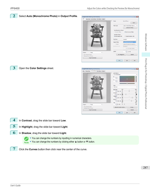 Page 2872
 
Select  Auto (Monochrome Photo)  in Output Profile .
3
 
Open the  Color Settings  sheet.
4
In Contrast , drag the slide bar toward  Low.
5
In Highlight , drag the slide bar toward  Light.
6
In Shadow , drag the slide bar toward  Light.
Note
•You can change the numbers by inputting in numerical characters.•You can change the numbers by clicking either ▲ button or ▼ button.7
Click the  Curves button then click near the center of the curve.
  
iPF6400...