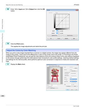 Page 2888
 
Enter 120 in  Input and 135 in  Output then click the  OK
button.
9
Click the  Print button.
 
This applies the image adjustments and starts the print job.
Adjust the Colors by Color Matching
Adjust the Colors by Color Matching
When you print a color image imported from a scanner or a digital camera, the image may appear different from the
image on the screen. That is due to the differences in color on the screen and in the printer. In Print Plug-In for Photo- shop/Digital Photo Professional, you can...