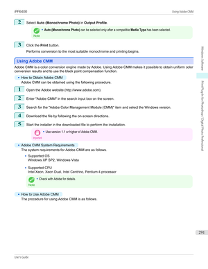 Page 2912
Select Auto (Monochrome Photo)  in Output Profile .Note
•Auto (Monochrome Photo) can be selected only after a compatible Media Type has been selected.3
Click the Print button.
 
Performs conversion to the most suitable monochrome and printing begins.
Using Adobe CMM
Using Adobe CMM
Adobe CMM is a color conversion engine made by Adobe. Using Adobe CMM makes it possible to obtain uniform color
conversion results and to use the black point compensation function.
•
How to Obtain Adobe CMM
Adobe CMM can be...