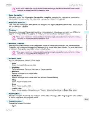 Page 313Important•Since values entered in mm or inches are first converted temporarily to pixels and then reconverted to mm or inches,values may be displayed that differ from the entered values.•
Select Canvas Size
Selects the canvas size. If Create the Canvas at the Image Size  is selected, the image size is treated as the
canvas size. It is recommended that you provide a canvas that matches the image size.
•
Add Canvas Size  button
Click this button to display the  Add Canvas Size dialog box and register a...