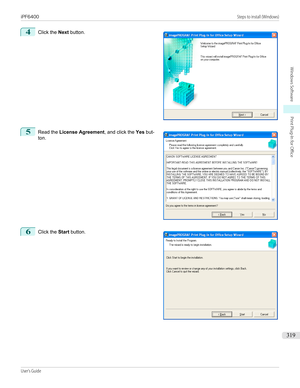 Page 3194
 
Click the  Next button.
5
 
Read the  License Agreement , and click the Yes but-
ton.
6
 
Click the  Start button.
   
iPF6400                                                                                                                                                                                                 Steps to install (Windows)User's Guide...