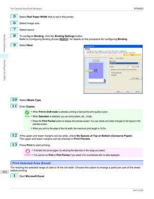 Page 3525
Select Roll Paper Width  that is set in the printer.
6
Select image size.
7
Select layout.
8
To configure Binding, click the  Binding Settings  button.
Refer to  Configuring Binding (Excel)
→P.355 for details on the procedure for configuring  Binding.
9
 
Select  Next.
10
Select  Media Type .
11
Enter Copies .
Note
•When Print in Draft mode is selected, printing is fast but the print quality is poor.•When Saturation is selected, you can print posters, etc., vividly.•Press the Print Preview button to...