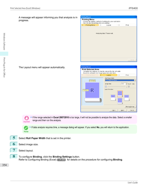 Page 354A message will appear informing you that analysis is in
progress.
The Layout menu will appear automatically.
Important•If the range selected in Excel 2007/2010 is too large, it will not be possible to analyze the data. Select a smallerrange and then run the analysis.
Note
•If data analysis requires time, a message dialog will appear. If you select No, you will return to the application.5
Select  Roll Paper Width  that is set in the printer.
6
Select image size.
7
Select layout.
8
To configure Binding,...