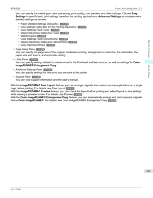 Page 361You can specify the media type, color processing, print quality, print preview, and other settings. Choose Easy
Settings  to specify basic print settings based on the printing application or  Advanced Settings to complete more
detailed settings as desired.•
Paper Detailed Settings Dialog Box →P.370
•
View settings Dialog Box for the Printing Application →P.372
•
Color Settings Pane: Color →P.375
•
Object Adjustment dialog box: Color→P.376
•
Matching pane→P.372
•
Color Settings Pane: Monochrome →P.377
•...