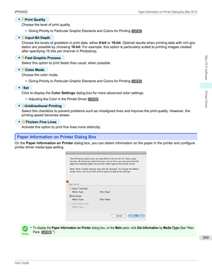 Page 369•FPrint Quality
Choose the level of print quality.
•
Giving Priority to Particular Graphic Elements and Colors for Printing→P.61
•
G Input Bit Depth
Choose the levels of gradation in print data, either  8-bit or 16-bit . Optimal results when printing data with rich gra-
dation are possible by choosing  16-bit. For example, this option is particularly suited to printing images created
after specifying 16 bits per channel in Photoshop.
•
R Fast Graphic Process
Select this option to print faster than usual,...