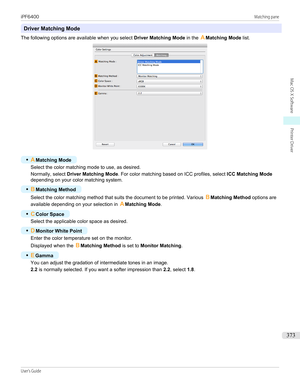 Page 373Driver Matching Mode
The following options are available when you select  Driver Matching Mode in the AMatching Mode  list.
•
AMatching Mode
Select the color matching mode to use, as desired.
Normally, select  Driver Matching Mode . For color matching based on ICC profiles, select  ICC Matching Mode
depending on your color matching system.
•
B Matching Method
Select the color matching method that suits the document to be printed. Various  BMatching Method  options are
available depending on your...