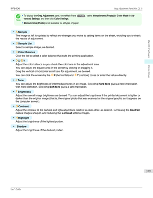 Page 379Note
•To display the Gray Adjustment pane, on theMain Pane →P.366, select Monochrome (Photo) by Color Mode in Ad-vanced Settings, and then click Color Settings.•Monochrome (Photo) is not available for all types of paper.
•
ASample
The image at left is updated to reflect any changes you make to setting items on the sheet, enabling you to check
the results of adjustment.
•
B Sample List
Select a sample image, as desired.
•
CColor Balance
Click the list to select a color balance that suits the printing...