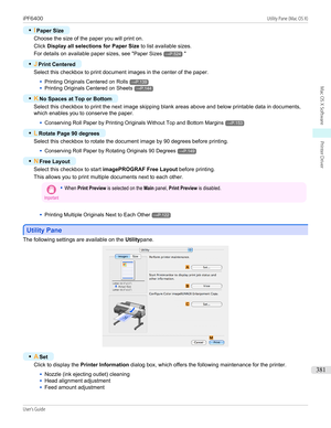 Page 381•IPaper Size
Choose the size of the paper you will print on.
Click  Display all selections for Paper Size  to list available sizes.
For details on available paper sizes, see " Paper Sizes
→P.524"
•
JPrint Centered
Select this checkbox to print document images in the center of the paper.
•
Printing Originals Centered on Rolls→P.139
•
Printing Originals Centered on Sheets→P.144
•
K No Spaces at Top or Bottom
Select this checkbox to print the next image skipping blank areas above and below printable...