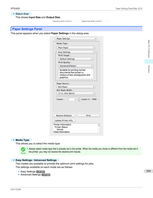 Page 389•
Status Area
This shows Input Size and Output Size .
Paper Settings Panel
Paper Settings Panel
This panel appears when you select 
Paper Settings in the dialog area.
•
Media Type
This allows you to select the media type.
Note
•Always select media type that is actually set in the printer. When the media you chose is different from the media set inthe printer, you may not receive the desired print results.•
Easy Settings / Advanced Settings
Two modes are available to provide the optimum print settings for...