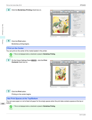 Page 4084
 
Click the  Borderless Printing  check box on.
5
Click the Print button.
 
Borderless printing begins.
Print on the Center
Print on the Center
You can print on the center of the media loaded in the printer.
Note
•This is not displayed when a checkmark is placed in Borderless Printing.1
 
On the  Output Settings Panel→P.394 , click the  Print
Centered  check box on.
2
Click the Print button.
 
Printing on the center begins.
Not Print Spaces at the Top/Bottom
Not Print Spaces at the Top/Bottom
You can...