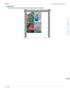 Page 415•
Layout Area
This allows you to lay out objects and edit the object size and orientation.
iPF6400                                                                                                                                                                               Free Layout Main Window (Mac OS X)User's Guide...