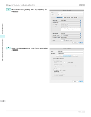 Page 4484
 
Make the necessary settings in the  Paper Settings Pan-
el
→P.450 .
5
 
Make the necessary settings in the  Output Settings Pan-
el
→P.454 .
  
Editing a Hot Folder (Setting Print Conditions) (Mac OS X)                                                                                                                                                iPF6400...