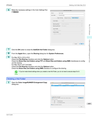 Page 4496
 
Make the necessary settings in the  Color Settings Pan-
el
→P.456 .
7
Click the  OK button to close the  Add/Edit Hot Folder  dialog box.
8
From the Apple Menu, open the  Sharing dialog box for  System Preferences .
9
For Mac OS X v10.5-v10.6:
Check the  File Sharing  checkbox and click the  Options button.
Check the  Share files and folders using FTP  and Share files and folders using SMB  checkboxes to config-
ure the sharing.
For Mac OS X v10.7 and later:
Check the  File Sharing  checkbox and...