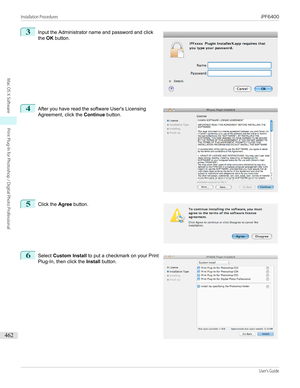 Page 4623
 
Input the Administrator name and password and click
the  OK button.
4
 
After you have read the software User's Licensing
Agreement, click the  Continue button.
5
 
Click the  Agree button.
6
 
Select  Custom Install  to put a checkmark on your Print
Plug-In, then click the  Install button.
 
 
 
 
Installation Procedures...