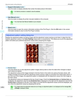 Page 478•
Support Information button
Click the button to display websites that contain the latest product information.Note
•An Internet connection is needed to view the websites.•
User Manual button
Click the button to display the printer manuals installed on the computer.
Note
•You must have User Manual installed on your computer.•
About button
Click the button to open the version information window of the Print Plug-In. Click the  OK button in the version
information window to return to the Print Plug-In...