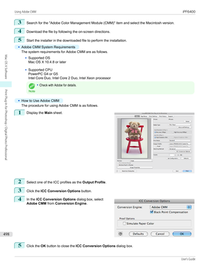 Page 4983
Search for the "Adobe Color Management Module (CMM)" item and select the Macintosh version.
4
Download the file by following the on-screen directions.
5
Start the installer in the downloaded file to perform the installation.
•
Adobe CMM System Requirements
The system requirements for Adobe CMM are as follows.
•
Supported OS
Mac OS X 10.4.8 or later
 
•
Supported CPU
PowerPC G4 or G5
Intel Core Duo, Intel Core 2 Duo, Intel Xeon processor
Note
•Check with Adobe for details.•
How to Use Adobe CMM...