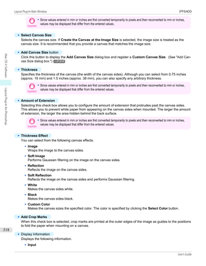 Page 518Important•Since values entered in mm or inches are first converted temporarily to pixels and then reconverted to mm or inches,values may be displayed that differ from the entered values.•
Select Canvas Size
Selects the canvas size. If Create the Canvas at the Image Size  is selected, the image size is treated as the
canvas size. It is recommended that you provide a canvas that matches the image size.
•
Add Canvas Size  button
Click this button to display the  Add Canvas Size dialog box and register a...