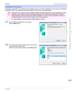 Page 567Installation Procedures
Installation Procedures
The Media Configuration Tool installation screen appears when you start the installation of a new version of the Media
Configuration Tool. The installation procedure started from this screen is described below.
Important•If the printer driver is installed from the User Software CD-ROM, the Media Configuration Tool is also installed and the mediainformation is also configured. Therefore, the following procedure does not normally need to be performed. To...