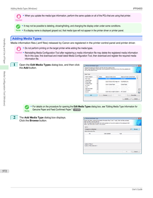 Page 572Important•When you update the media type information, perform the same update on all of the PCs that are using that printer.
Note
•It may not be possible to deleting, showing/hiding, and changing the display order under some conditions.•If a display name is displayed grayed out, that media type will not appear in the printer driver or printer panel.
Adding Media Types
Adding Media Types
Media information files (.amf files) released by Canon are registered in the printer control panel and printer driver....