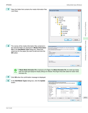 Page 5733
 
Open the folder that contains the media information files
(.amf files).
4
 
The names of the media information files contained in
the selected folder are displayed in  Media Information
File  in the  Add Media Type  dialog box. Select the
check box for the paper you want to add and click the
OK  button.
Note
•If Master Media Information File is displayed as the Type of the Media Information File, the media type displayorder and media type display/non-display settings are initialized. Reconfigure...