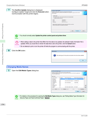 Page 5747
 
The  Confirm Update  dialog box is displayed.
Configure Update Target and click the  Execute button.
Communication with the printer begins.
Note
•You should normally select Update the printer control panel and printer driver.Important•When setting a data to the printer that differs from the data to be updated, the selected media information file isupdated. When you would like to remain the data that is set to the printer, click the Cancel button.•Do not attempt to print or turn the printer off while...