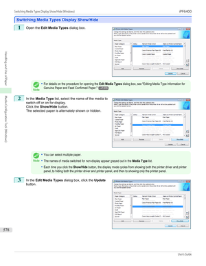 Page 578Switching Media Types Display Show/Hide
Switching Media Types Display Show/Hide
1
 
Open the  Edit Media Types  dialog box.Note
•For details on the procedure for opening the Edit Media Types dialog box, see "Editing Media Type Information forGenuine Paper and Feed Confirmed Paper."→P.5702
 
In the  Media Type  list, select the name of the media to
switch off or on for display.
Click the  Show/Hide  button.
The selected paper is alternately shown or hidden.
Note
•You can select multiple paper.•The...