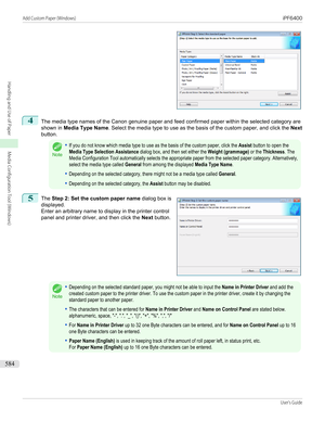 Page 5844
The media type names of the Canon genuine paper and feed confirmed paper within the selected category are
shown in  Media Type Name . Select the media type to use as the basis of the custom paper, and click the  Next
button.
Note
•If you do not know which media type to use as the basis of the custom paper, click the Assist button to open theMedia Type Selection Assistance dialog box, and then set either the Weight (grammage) or the Thickness. TheMedia Configuration Tool automatically selects the...