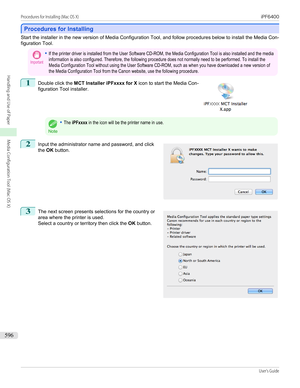 Page 596Procedures for Installing
Procedures for Installing
Start the installer in the new version of Media Configuration Tool, and follow procedures below to install the Media Con-
figuration Tool.
Important•If the printer driver is installed from the User Software CD-ROM, the Media Configuration Tool is also installed and the mediainformation is also configured. Therefore, the following procedure does not normally need to be performed. To install theMedia Configuration Tool without using the User Software...