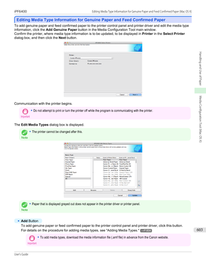 Page 603Editing Media Type Information for Genuine Paper and Feed Confirmed Paper
Editing Media Type Information for Genuine Paper and Feed Confirmed Paper
To add genuine paper and feed confirmed paper to the printer control panel and printer driver and edit the media type
information, click the  Add Genuine Paper button in the Media Configuration Tool main window.
Confirm the printer, where media type information is to be updated, to be displayed in  Printer in the Select Printer
dialog box, and then click the...