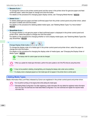 Page 604•
Rename Button
To change the name on the printer control panel and the name in the printer driver for genuine paper and feed
confirmed paper, select the paper to change and click this button.
For details on the procedure for changing paper display names,  see "Changing Media Names ."
→P.607
•
Delete Button
To delete added genuine paper and feed confirmed paper from the printer control panel and printer driver, select
the paper to delete and click this button.
For details on the procedure for...