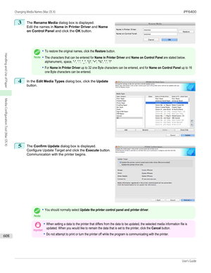 Page 6083
 
The  Rename Media  dialog box is displayed.
Edit the names in  Name in Printer Driver  and Name
on Control Panel  and click the OK button.
Note
•To restore the original names, click the Restore button.•The characters that can be entered for Name in Printer Driver and Name on Control Panel are stated below.alphanumeric, space, "-", ".", "_", "()", "+", "%", ",", "/"•For Name in Printer Driver up to 32 one Byte characters can be entered,...