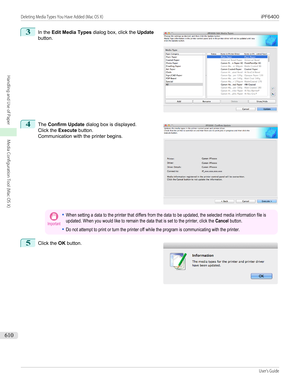 Page 6103
 
In the  Edit Media Types  dialog box, click the  Update
button.
4
 
The  Confirm Update  dialog box is displayed.
Click the  Execute button.
Communication with the printer begins.
Important•When setting a data to the printer that differs from the data to be updated, the selected media information file isupdated. When you would like to remain the data that is set to the printer, click the Cancel button.•Do not attempt to print or turn the printer off while the program is communicating with the...