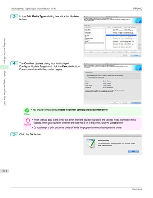 Page 6123
 
In the  Edit Media Types  dialog box, click the  Update
button.
4
 
The  Confirm Update  dialog box is displayed.
Configure Update Target and click the  Execute button.
Communication with the printer begins.
Note
•You should normally select Update the printer control panel and printer driver.Important•When setting a data to the printer that differs from the data to be updated, the selected media information file isupdated. When you would like to remain the data that is set to the printer, click the...