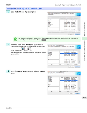 Page 613Changing the Display Order of Media Types
Changing the Display Order of Media Types
1
 
Open the  Edit Media Types  dialog box.Note
•For details on the procedure for opening the Edit Media Types dialog box, see "Editing Media Type Information forGenuine Paper and Feed Confirmed Paper."→P.6032
 
Select the paper in the  Media Type list for which to
change the display order, and then click the buttons to
move the item (
 or ).
The selected item moves one line up or down for every
button click.
3...
