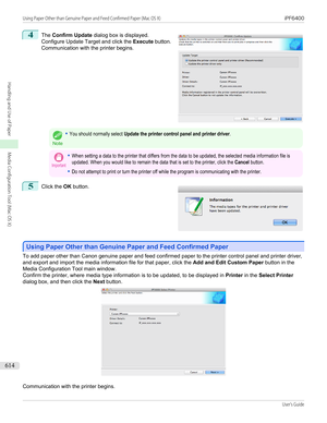 Page 6144
 
The  Confirm Update  dialog box is displayed.
Configure Update Target and click the  Execute button.
Communication with the printer begins.
Note
•You should normally select Update the printer control panel and printer driver.Important•When setting a data to the printer that differs from the data to be updated, the selected media information file isupdated. When you would like to remain the data that is set to the printer, click the Cancel button.•Do not attempt to print or turn the printer off while...